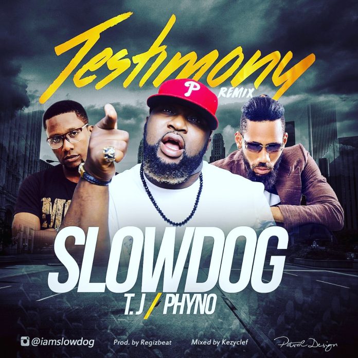 Slowdog ft. Phyno & TJ – Testimony (Remix) Slowdog ft. Phyno & TJ – Testimony (Remix)