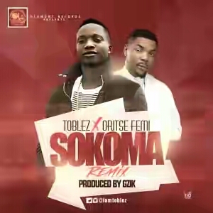 VIDEO | Toblez – “Sokoma” (Remix) ft. Oritse Femi VIDEO | Toblez – “Sokoma” (Remix) ft. Oritse Femi