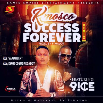 K Mosco – Success Forever (Remix) ft. 9ice K Mosco – Success Forever (Remix) ft. 9ice